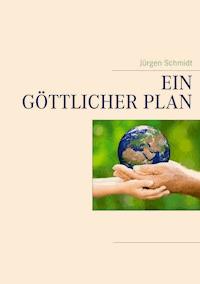Ein göttlicher Plan - Jürgen Schmidt - ebook