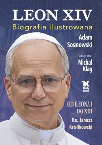 Leon XIV. Biografia ilustrowana - Adam Sosnowski, ks. Janusz Królikowski, Michał Klag (fot.) - książka