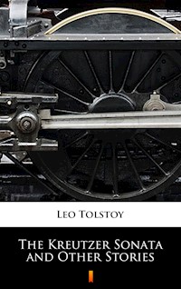 The Kreutzer Sonata and Other Stories - Leo Tolstoy - ebook