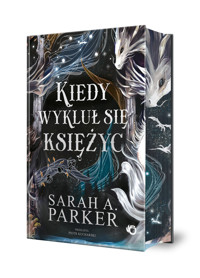 Spadające księżyce. Kiedy wykluł się księżyc. Tom 1 (barwione brzegi) - Sarah A. Parker - książka