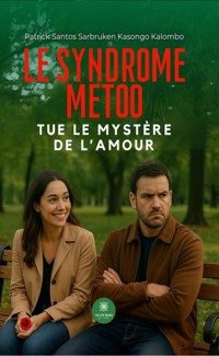 Le Syndrome MeToo tue le mystère de l’amour - Patrick Santos Sarbruken Kasongo Kalombo - ebook