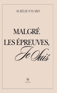 Malgré les épreuves, je suis - Aurélie Payard - ebook