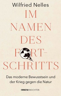 Im Namen des Fortschritts - Wilfried, Dr. phil., M.A Nelles - ebook