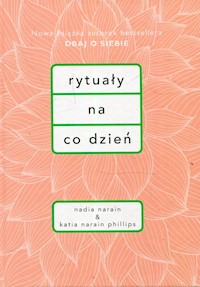 Rytuały na co dzień - Narain Nadia, Phillips Katia Narain - książka
