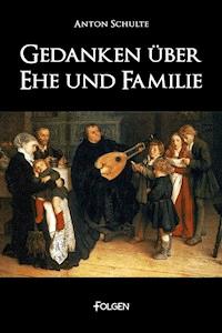 Gedanken über Ehe und Familie - Anton Schulte - ebook