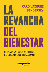 La revancha del bienestar - Caro Bendersky Vazquez - ebook