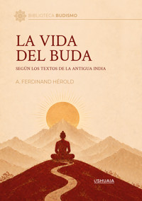 La vida del Buda según los textos de la Antigua India - A. Ferdinand Hérold - ebook