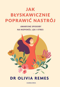 Jak błyskawicznie poprawić nastrój. Awaryjne sposoby na niepokój, lęk i stres - Olivia Remes - ebook + książka