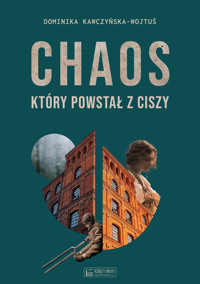 Chaos, który powstał z ciszy - Dominika Kawczyńska-Wojtuś - ebook + książka