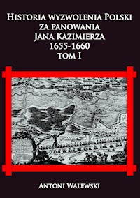 Historia wyzwolena Polski za panowania Jana Kazimierza, 1655-1660 tom I - Walewski Antoni - książka