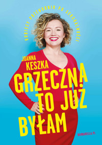Grzeczna to już byłam. Kobiecy przewodnik po seksualności - Joanna Keszka - książka