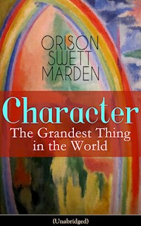 Character: The Grandest Thing in the World (Unabridged) - Orison Swett Marden - ebook