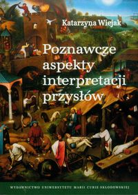 Poznawcze aspekty interpretacji przysłów - Wiejak Katarzyna - książka