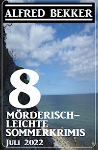 8 mörderisch-leichte Sommerkrimis Juli 2022 - Alfred Bekker - ebook