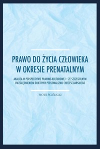 Prawo do życia człowieka w okresie prenatalnym - Ściślicki Piotr - książka