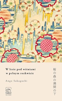 W lesie pod wiśniami w pełnym rozkwicie - Sakaguchi Ango - ebook + książka