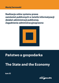 Państwo a gospodarka Realizacja celów systemu prawa zamówień publicznych w świetle informatyzacji działań administracji publicznej Zagadnienia administracyjnoprawne - Sarnowski Maciej - książka
