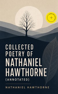 Collected Poetry of Nathaniel Hawthorne (Annotated) - Nathaniel Hawthorne - ebook