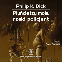 Płyńcie łzy moje, rzekł policjant - Philip K. Dick - ebook + audiobook + książka