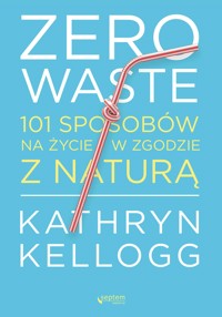 Zero waste. 101 sposobów na życie w zgodzie z naturą - Kellogg Kathryn - audiobook