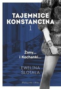 Tajemnice Konstancina Tom 1 Żony... Kochanki... - Ślotała Ewelina - książka