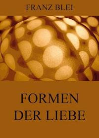 Formen der Liebe - Franz Blei - ebook