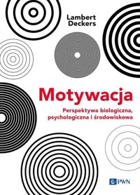 Motywacja. Perspektywa Biologiczna, psychologiczna i środowiskowa - Lambert Deckers - książka