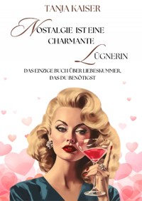 Nostalgie ist eine charmante Lügnerin - Tanja Kaiser - ebook