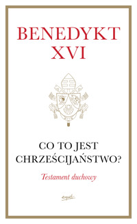 Co to jest chrześcijaństwo? Testament duchowy - Benedykt XVI  - ebook + książka