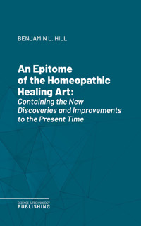 An Epitome of the Homeopathic Healing Art - Benjamin L. Hill - ebook