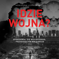 Idzie wojna? Spodziewaj się najlepszego, przygotuj na najgorsze - Lichnerowicz Agnieszka - ebook + audiobook