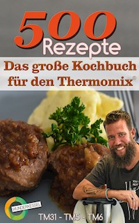 500 Rezepte - Das große Kochbuch für den Thermomix® - Wunderkessel - ebook