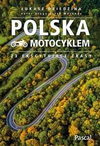 Polska motocyklem 23 ekscytujące trasy - Dziedzina Łukasz - książka