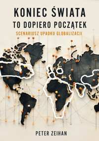 Koniec świata to dopiero początek. Scenariusz upadku globalizacji - Peter Zeihan - ebook + książka