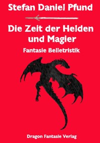 Die Zeit der Helden und Magier - Stefan Daniel Pfund - ebook