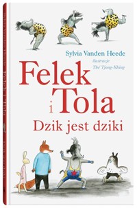 Felek i Tola Dzik jest dziki - Vanden Heede Sylvia - książka