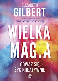 Wielka Magia - Elizabeth Gilbert - książka