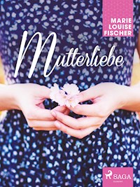 Mutterliebe - Marie Louise Fischer - ebook