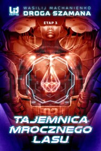 Droga Szamana Etap 3 Tajemnica Mrocznego Lasu - Wasilij Machanienko - książka