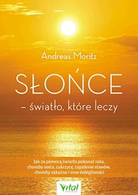 Słońce - światło, które leczy - Andreas Moritz - książka