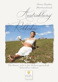 Ausstrahlung & Rohkakao - Anne-Sophie Montandraud - ebook