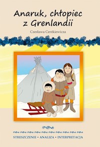 Anaruk, chłopiec z Grenlandii Czesława Centkiewicza. - Anna Milewska - książka