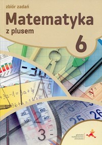 Matematyka z plusem 6 Zbiór zadań - Zarzycka Krystyna, Zarzycki Piotr - książka