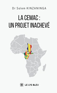 La CEMAC : un projet inachevé - Dr Salem KINZANINGA - ebook