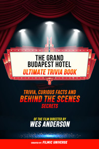 The Grand Budapest Hotel - Ultimate Trivia Book: Trivia, Curious Facts And Behind The Scenes Secrets Of The Film Directed By Wes Anderson - Filmic Universe - ebook