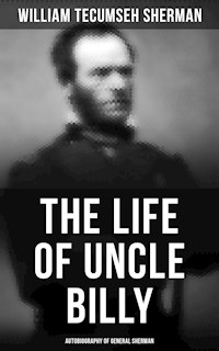 The Life of Uncle Billy: Autobiography of General Sherman - William Tecumseh Sherman - ebook