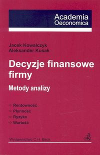 Decyzje finansowe firmy. Metody analizy - Kowlczyk Jacek, Kusak Aleksander - książka
