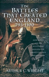 The Battles That Created England 793-1100 - Wright Arthur C. - książka
