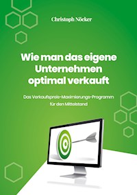 Wie man das eigene Unternehmen optimal verkauft - Christoph Nöcker - ebook