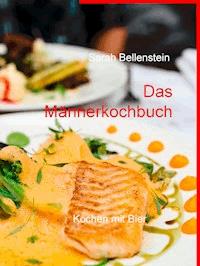Das Männerkochbuch - Sarah Bellenstein - ebook
